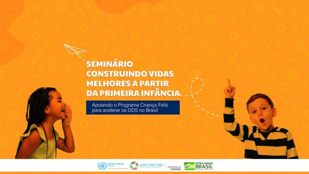 Seminário “Construindo vidas melhores a partir da primeira infância: Apoiando o programa Criança Feliz para acelerar os ODS no Brasil”
