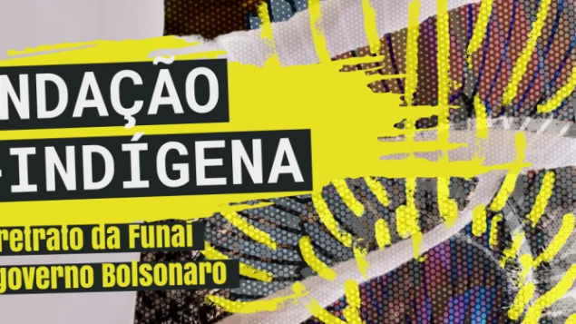 “Funai se transformou em Fundação Anti-indígena”, alerta dossiê sobre a atuação do órgão no governo Bolsonaro