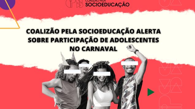 Coalizão pela Socioeducação alerta sobre a participação de adolescentes no Carnaval