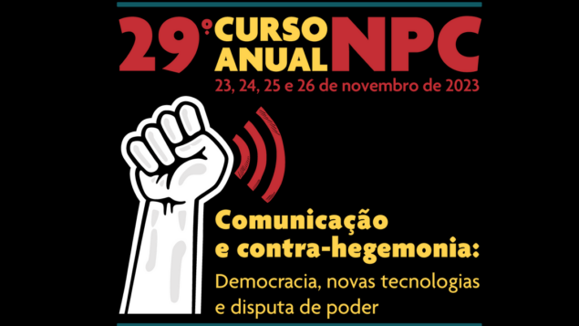 29º Curso Anual do NPC – “Comunicação e contra-hegemonia: democratização, novas tecnologias e disputa de poder”