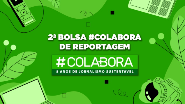 #Colabora lança bolsa de reportagem para celebrar seus 8 anos
