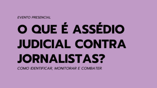 Debate “O que é assédio judicial contra jornalistas? Como identificar, monitorar e combater”