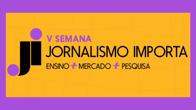 V Semana Jornalismo Importa: Ensino, Mercado e Pesquisa