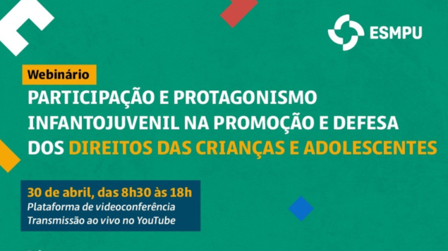 Webinário “Participação e protagonismo infantojuvenil na promoção e defesa dos direitos das crianças e adolescentes”.