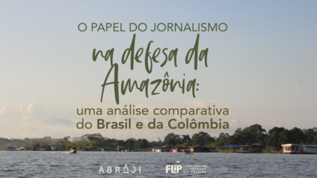 Abraji e Flip lançam relatório sobre as dificuldades e o trabalho do jornalismo na Amazônia