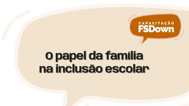 Capacitação FSDown: “O papel da família na inclusão escolar”