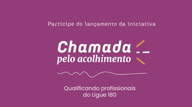 Chamada pelo Acolhimento: qualificando profissionais do Ligue 180