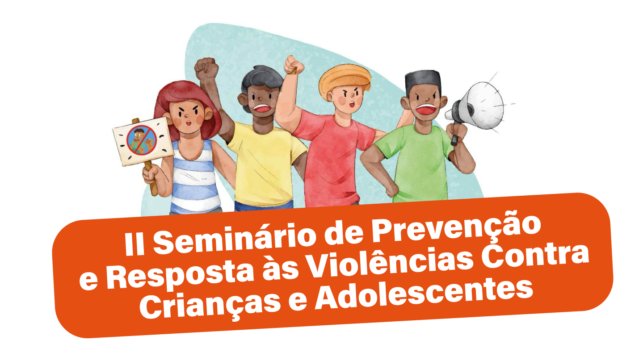 II Seminário “Prevenção e Resposta às Violências contra Crianças e Adolescentes”