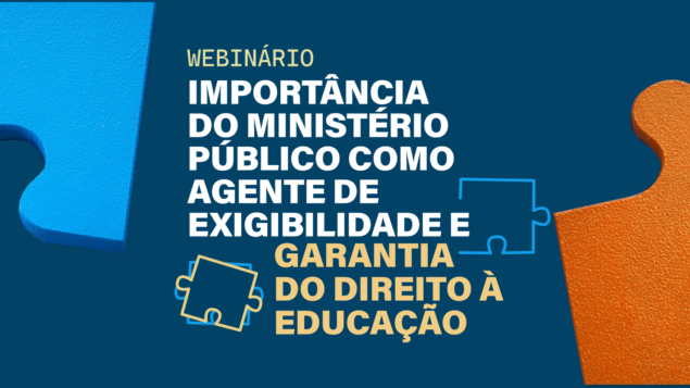 Webinário “Importância do Ministério Público como agente de exigibilidade e garantia do direito à educação”