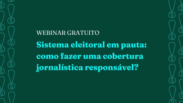 Webinar “Sistema Eleitoral em pauta: como fazer uma cobertura jornalística responsável”