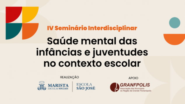 IV Seminário Interdisciplinar: Saúde mental das infâncias e juventudes no contexto escolar