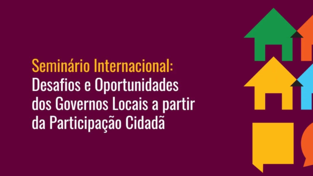 Seminário Internacional: Desafios e Oportunidades dos Governos Locais a partir da Participação Cidadã