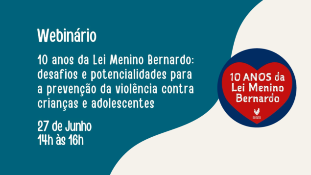 Webinário “10 anos da Lei Menino Bernardo: desafios e potencialidades para a prevenção da violência contra crianças e adolescentes”