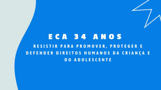 ECA 34 anos: resistir para promover, proteger e defender direitos humanos da criança e adolescente