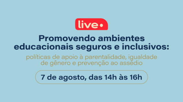 Promovendo ambientes educacionais seguros e inclusivos: políticas de apoio à parentalidade, igualdade de gênero e prevenção ao assédio