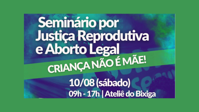 Seminário por Justiça Reprodutiva e Legalização do Aborto: Criança Não é Mãe