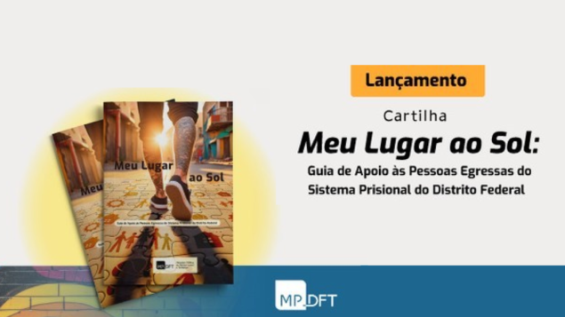 Lançamento Cartilha “Meu lugar ao sol: Guia de apoio às pessoas egressas do sistema prisional do Distrito Federal”