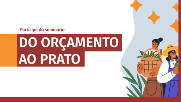 Seminário “Do Orçamento ao Prato: Reflexões sobre as Políticas de Segurança Alimentar e Nutricional do Distrito Federal”