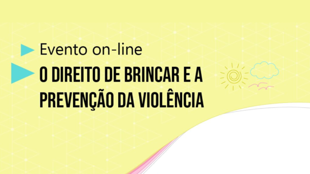 Evento online: “O direito de brincar e a prevenção da violência”