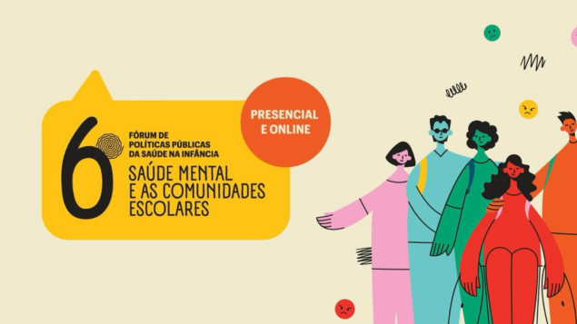 6ª Edição do Fórum de Políticas Públicas da Saúde na Infância: Saúde Mental e as Comunidades Escolares