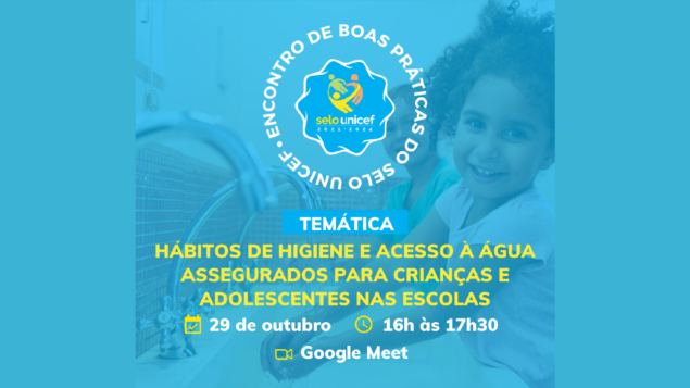 Encontro de Boas Práticas do Selo Unicef: Hábitos de higiene e acesso à água assegurados para crianças e adolescentes nas escolas