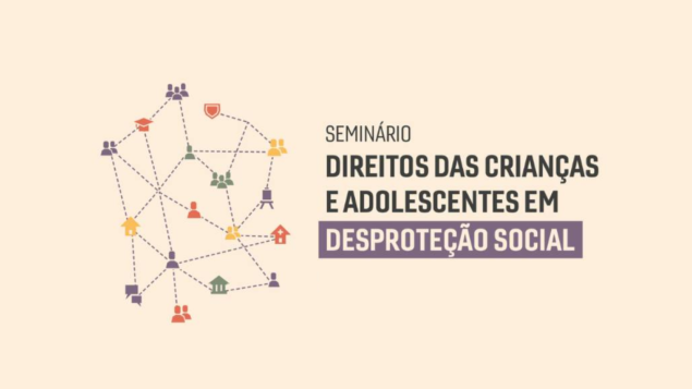 Seminário Direitos das Crianças e Adolescentes em Desproteção Social