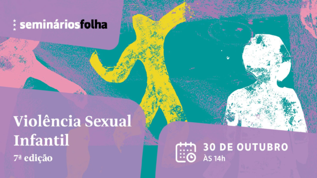 Seminários Folha: Violência Sexual Infantil, 7ª Edição