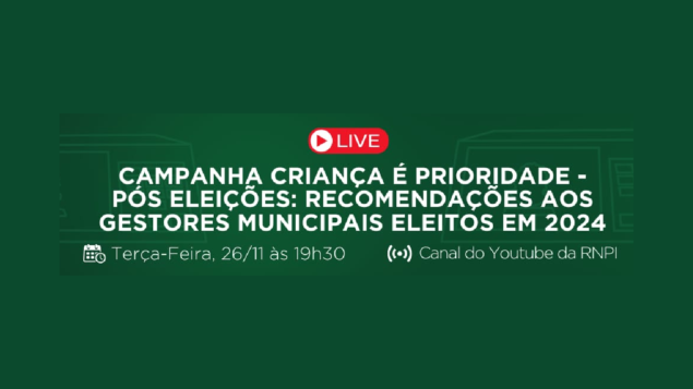 Campanha Criança é Prioridade – Pós Eleições: recomendações aos gestores munipais eleitos em 2024