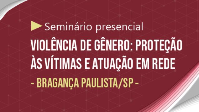 Seminário “Violência de Gênero: proteção às vítimas e atuação em rede”