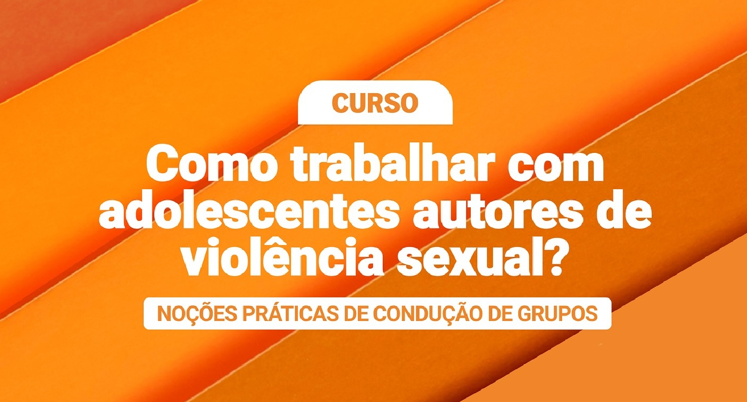 Curso Como Trabalhar Com Adolescentes Autores De Viol Ncia Sexual Andi Comunica O E Direitos