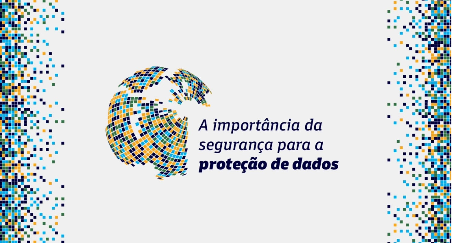 Importância da Segurança para a Proteção de Dados - ANDI – Comunicação ...