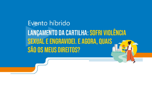 Lançamento da cartilha “Sofri violência sexual e engravidei. E agora, quais são os meus direitos?”