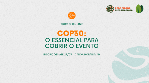 InfoAmazonia oferece curso gratuito sobre COP 30 para jornalistas latino-americanos