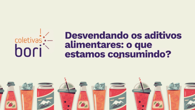 Coletiva “Desvendando os aditivos alimentares: o que estamos consumindo?”