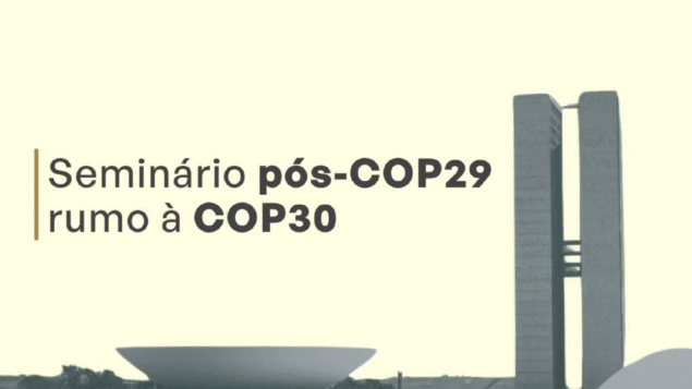 Seminário “Pós-COP29 rumo à COP30”