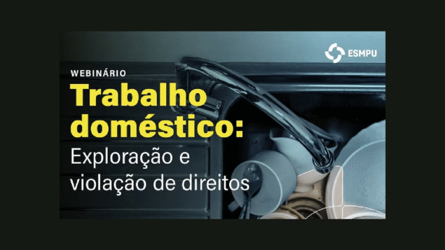 Webinário “Trabalho doméstico: exploração e violação de direitos”