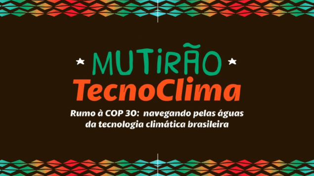 Mutirão TecnoClima rumo à COP 30: navegando pelas águas da tecnologia climática brasileira