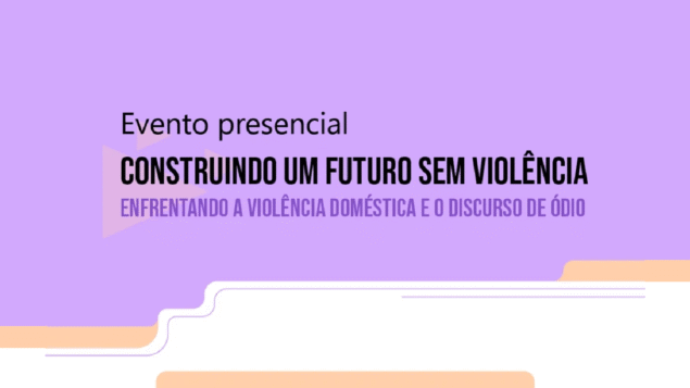 Construindo um futuro sem violência: enfrentando a violência doméstica e o discurso de ódio