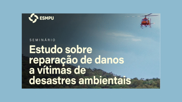 Seminário: Estudo sobre reparação de danos a vítimas de desastres ambientais