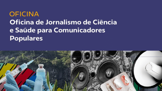 Oficina de Jornalismo de Ciência e Saúde para Comunicadores Populares