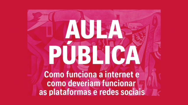 Aula Pública: Como funciona a internet e como deveriam funcionar as plataformas e redes sociais