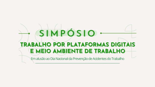 Simpósio “Trabalho por Plataformas Digitais e Meio Ambiente do Trabalho”