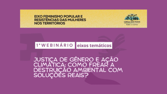 Webinário “Justiça de Gênero e Ação Climática: Como frear a destruição ambiental com soluções reais?”