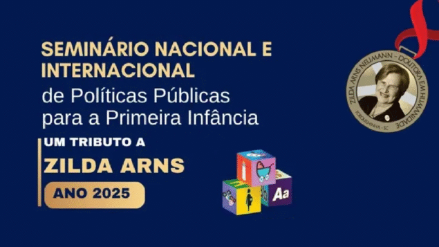 Seminário Nacional e Internacional de Políticas Públicas para a Primeira Infância – Um tributo a Zilda Arns