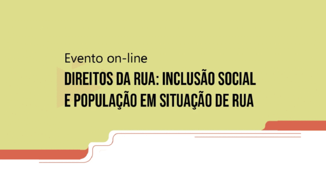 Evento on-line “Direitos da Rua: inclusão social e população em situação de rua”