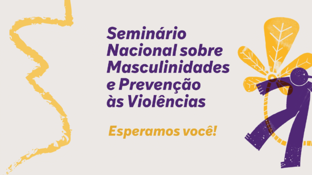 Seminário Nacional sobre Masculinidades e Prevenção às Violências