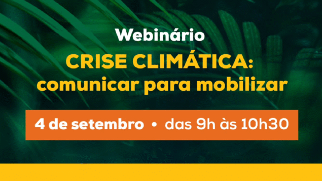 Webinário “Crise climática: comunicar para mobilizar”