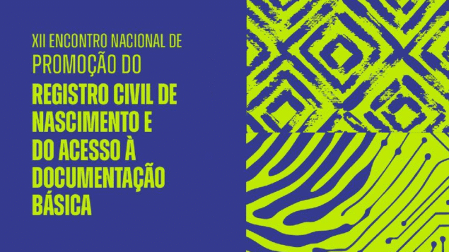 XII Encontro Nacional de Promoção do Registro Civil de Nascimento e do Acesso à Documentação Básica