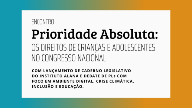 Encontro Prioridade Absoluta: os direitos de crianças e adolescentes no Congresso Nacional