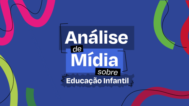 Análise inédita revela como a mídia cobre a Educação Infantil no Brasil